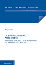 Costituzionalismo autoctono. Pluralismo culturale e trapianti giuridici nel subcontinente indiano - Librerie.coop