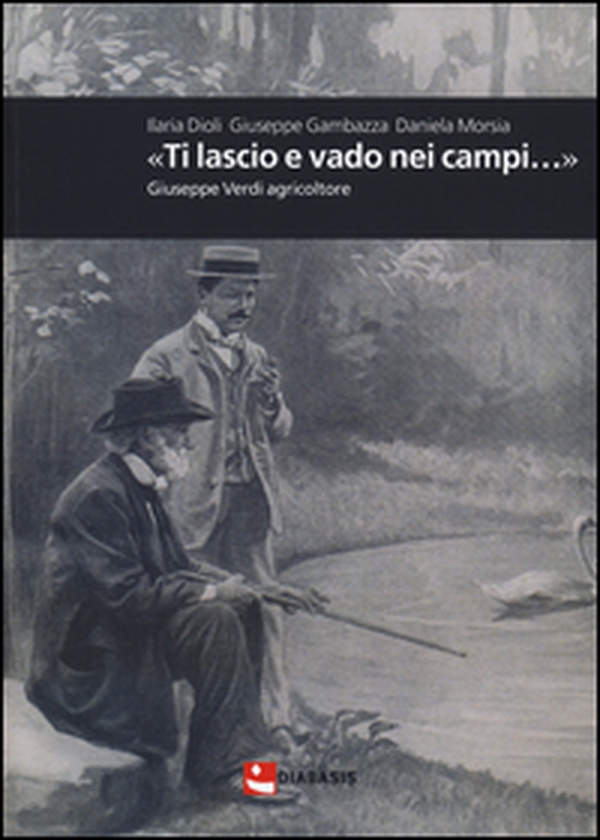 «Ti lascio e vado nei campi...». Giuseppe Verdi agricoltore - Librerie.coop «Ti lascio e vado nei campi...». Giuseppe Verdi agricoltore - Librerie.coop