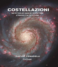 Costellazioni. Uno spettacolare viaggio nel cielo notturno attraverso le sue costellazioni - Librerie.coop