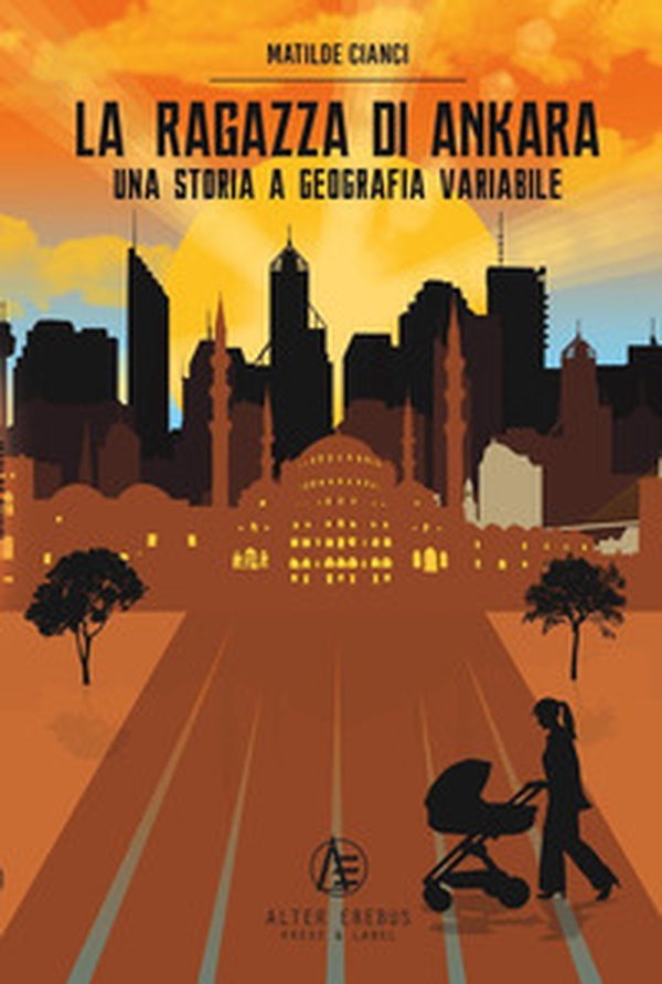 La ragazza di Ankara. Una storia a geografia variabile - Librerie.coop La ragazza di Ankara. Una storia a geografia variabile - Librerie.coop