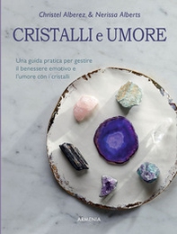 Cristalli e umore. Una guida pratica per gestire il benessere emotivo e l'umore con i cristalli - Librerie.coop