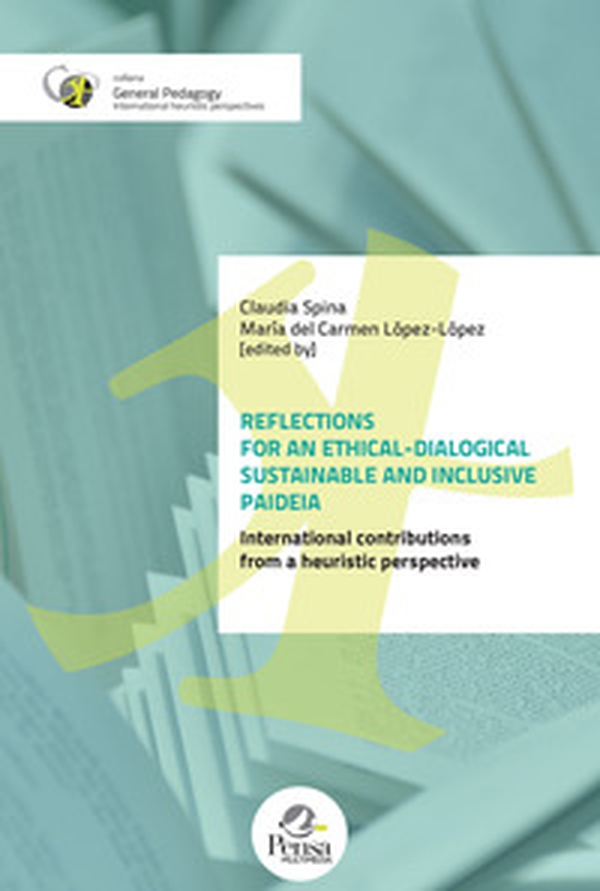 Reflections for an ethical-dialogical sustainable and iclusive paideia. International contributions from a heuristic perspective - Librerie.coop Reflections for an ethical-dialogical sustainable and iclusive paideia. International contributions from a heuristic perspective - Librerie.coop