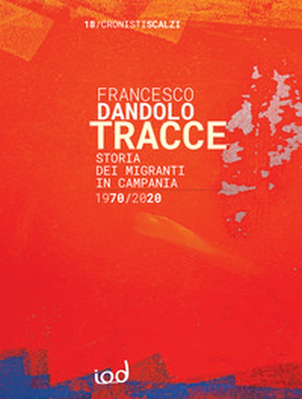 Tracce. Storia dei migranti in Campania 1970-2020 - Librerie.coop Tracce. Storia dei migranti in Campania 1970-2020 - Librerie.coop