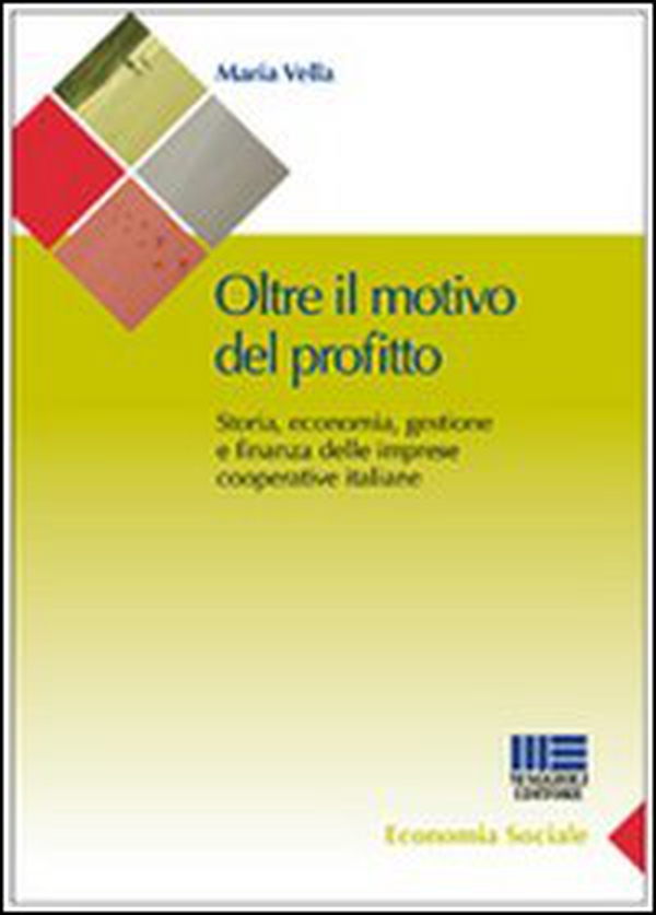 Oltre il motivo del profitto. Storia, economia, gestione e finanza delle imprese cooperative italiane - Librerie.coop Oltre il motivo del profitto. Storia, economia, gestione e finanza delle imprese cooperative italiane - Librerie.coop