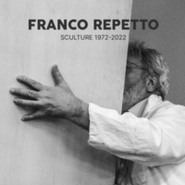 Franco Repetto. Sculture 1972-2022 - Librerie.coop Franco Repetto. Sculture 1972-2022 - Librerie.coop
