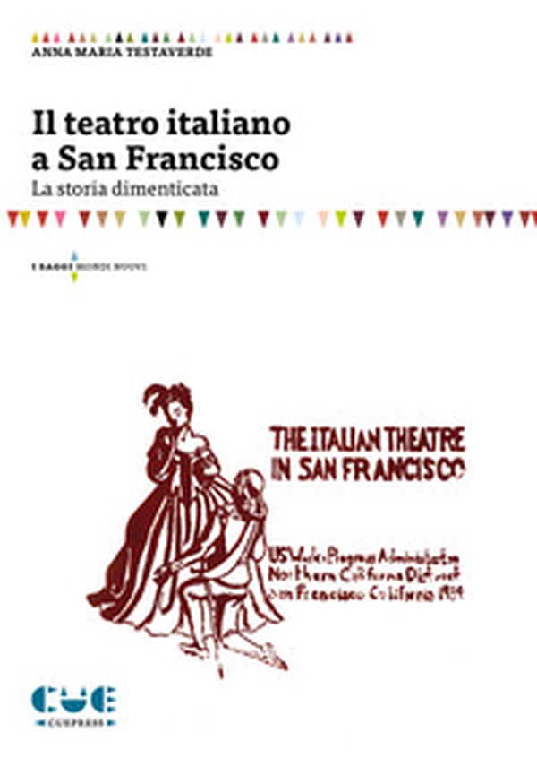 Il teatro italiano a San Francisco. La storia dimenticata - Librerie.coop