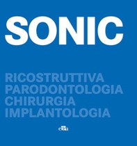 SONIC. Ricostruttiva, parodontologia, chirurgia, implantologia - Librerie.coop