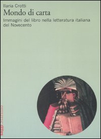 Mondo di carta. Immagini del libro nella letteratura italiana del Novecento - Librerie.coop