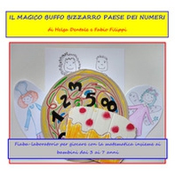Il magico buffo bizzarro paese dei numeri. Fiaba laboratorio per giocare con la matematica insieme ai bambini dai 3 ai 7 anni - Librerie.coop Il magico buffo bizzarro paese dei numeri. Fiaba laboratorio per giocare con la matematica insieme ai bambini dai 3 ai 7 anni - Librerie.coop