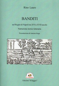 Banditi nel Regno di Napoli tra XVI e XVII secolo. Narrazione storico letteraria - Librerie.coop