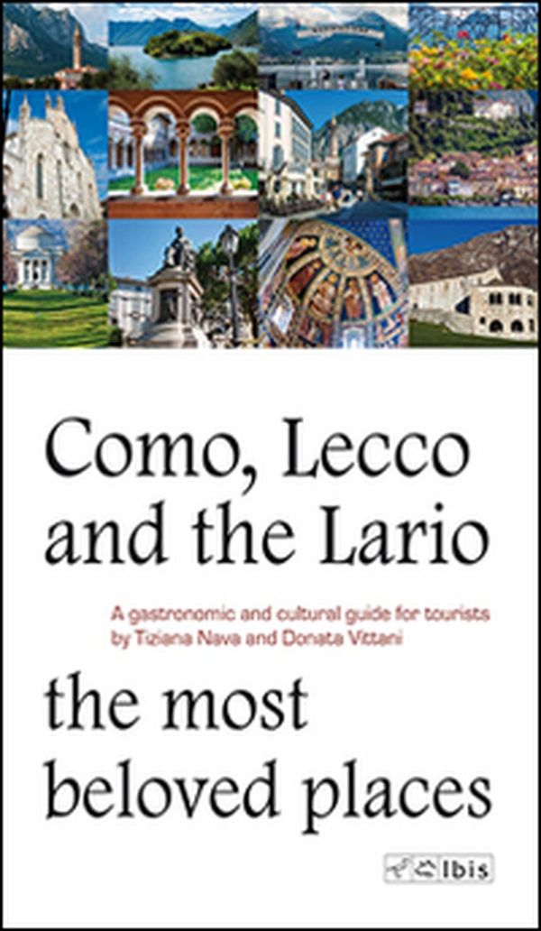 Como, Lecco and the Lario. Most beloved places. A gastronomic and cultural guide for tourists - Librerie.coop Como, Lecco and the Lario. Most beloved places. A gastronomic and cultural guide for tourists - Librerie.coop