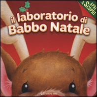 Il laboratorio di Babbo Natale. Apri & scopri - Librerie.coop