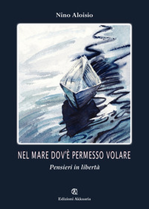 Nel mare dov'è permesso volare. Pensieri in libertà - Librerie.coop Nel mare dov'è permesso volare. Pensieri in libertà - Librerie.coop