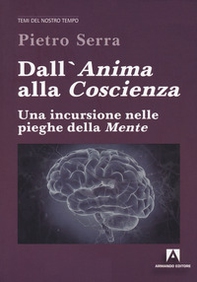 Dall'anima alla coscienza. Una incursione nelle pieghe della mente - Librerie.coop