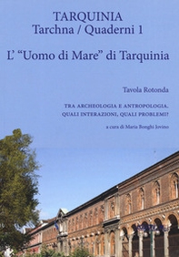 L'«uomo di mare» di Tarquinia. Tavola rotonda. Tra archeologia e antropologia. Quali interazioni, quali problemi? - Librerie.coop