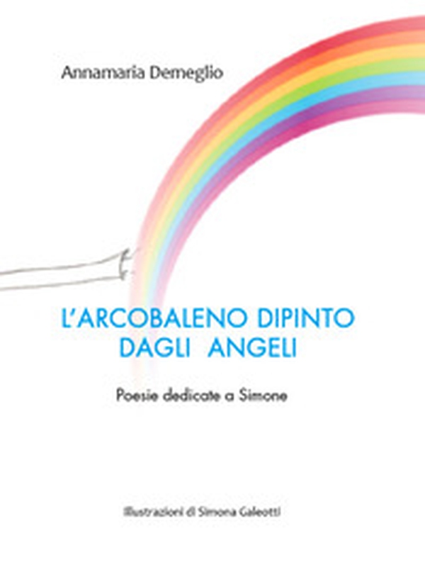 L'arcobaleno dipinto dagli angeli. Poesie dedicate a Simone - Librerie.coop L'arcobaleno dipinto dagli angeli. Poesie dedicate a Simone - Librerie.coop