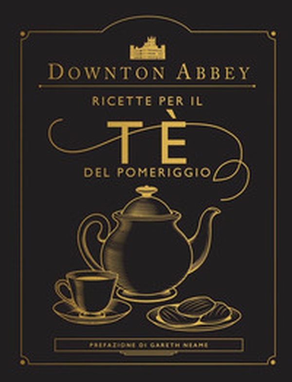 Downton Abbey. Ricette per il tè del pomeriggio - Librerie.coop Downton Abbey. Ricette per il tè del pomeriggio - Librerie.coop
