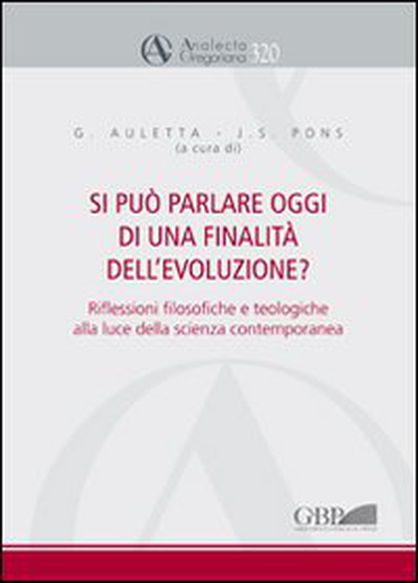 Si può parlare oggi di una finalità dell'evoluzione? Riflessioni filosofiche e teologiche alla luce della scienza contemporanea - Librerie.coop Si può parlare oggi di una finalità dell'evoluzione? Riflessioni filosofiche e teologiche alla luce della scienza contemporanea - Librerie.coop