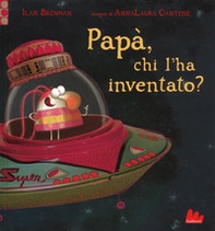 Papà, chi l'ha inventato? - Librerie.coop