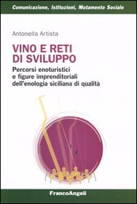 Vino e reti di sviluppo. Percorsi enoturistici e figure imprenditoriali dell'enologia siciliana di qualità - Librerie.coop