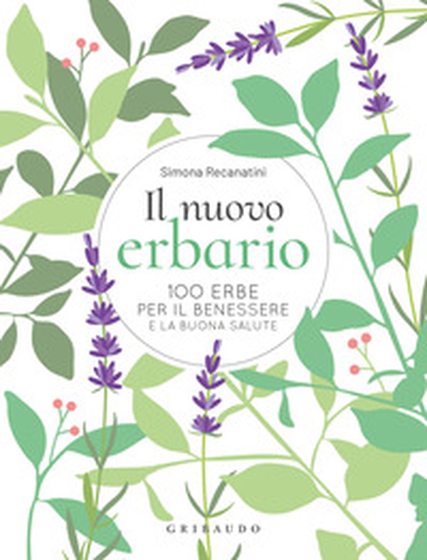 Il nuovo erbario. 100 erbe per il benessere e la buona salute - Librerie.coop Il nuovo erbario. 100 erbe per il benessere e la buona salute - Librerie.coop