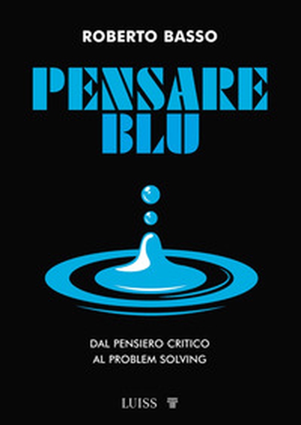 Pensare blu. Dal pensiero critico al problem solving - Librerie.coop