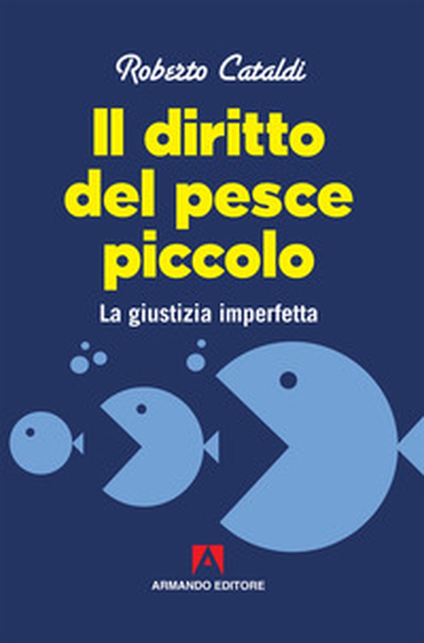 Il diritto del pesce piccolo. La giustizia imperfetta - Librerie.coop Il diritto del pesce piccolo. La giustizia imperfetta - Librerie.coop