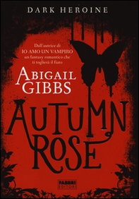 Autumn rose. Dark heroine - Librerie.coop
