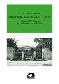 L'Orto Botanico-Agrario di Lecce. Dai primi dell'Ottocento agli anni Trenta del Novecento - Librerie.coop