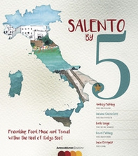 Salento by 5. Friendship, food, music, and travel within the heel of Italy's Boot - Librerie.coop