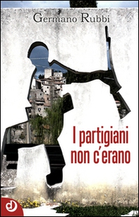 I partigiani non c'erano - Librerie.coop I partigiani non c'erano - Librerie.coop
