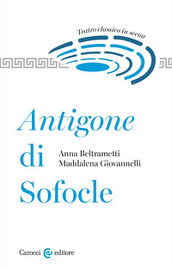Antigone di Sofocle. Teatro classico in scena - Librerie.coop Antigone di Sofocle. Teatro classico in scena - Librerie.coop