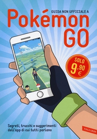 Guida non ufficiale a Pokémon GO. Segreti, trucchi e suggerimenti dell'app di cui tutti parlano - Librerie.coop