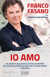 Io amo. Dal muretto di Alassio al Festival di Sanremo. Dallo Zecchino d'Oro alle sigle per i cartoni animati. E non solo! - Librerie.coop