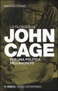 La filosofia di John Cage. Per una politica dell'ascolto - Librerie.coop