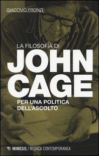 La filosofia di John Cage. Per una politica dell'ascolto - Librerie.coop La filosofia di John Cage. Per una politica dell'ascolto - Librerie.coop