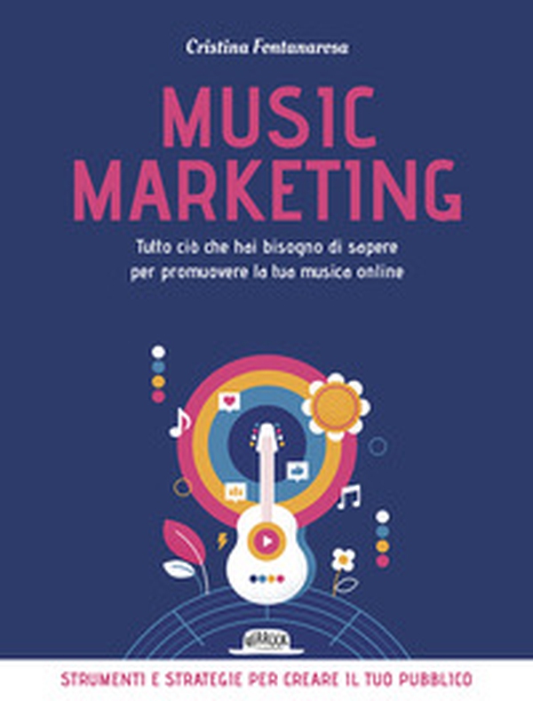 Music marketing. Tutto ciò che hai bisogno di sapere per promuovere la tua musica online - Librerie.coop Music marketing. Tutto ciò che hai bisogno di sapere per promuovere la tua musica online - Librerie.coop
