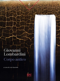 Giovanni Lombardini. Corpo antico. Catalogo della mostra (Rimini, 13 aprile-18 maggio 2024) - Librerie.coop