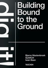 Bjarne Mastenbroek. Dig it! Building bound to the ground. Ediz. inglese - Librerie.coop Bjarne Mastenbroek. Dig it! Building bound to the ground. Ediz. inglese - Librerie.coop