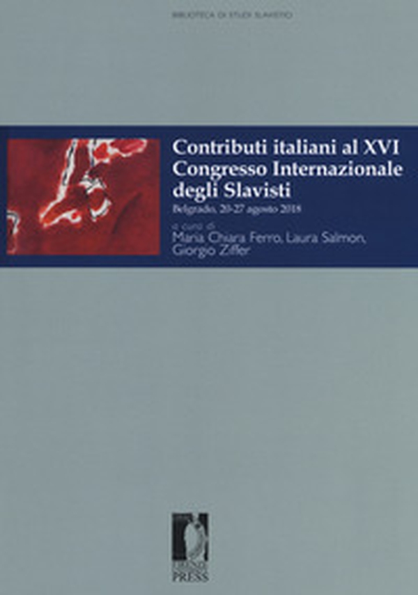 Contributi italiani al 16º Congresso internazionale degli slavisti (Belgrado, 20-27 agosto 2018) - Librerie.coop