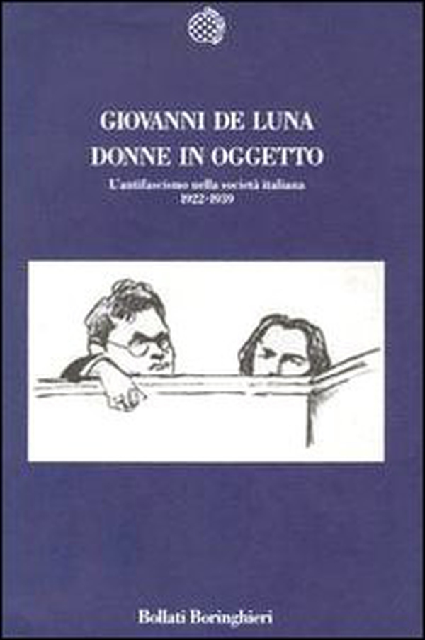 Donne in oggetto. L'antifascismo nella società italiana (1922-1939) - Librerie.coop Donne in oggetto. L'antifascismo nella società italiana (1922-1939) - Librerie.coop