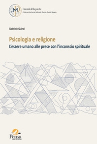 Psicologia e religione. L'essere umano alle prese con l'inconscio spirituale - Librerie.coop