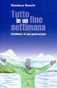 Tutto in un fine settimana. Flashback di una generazione - Librerie.coop