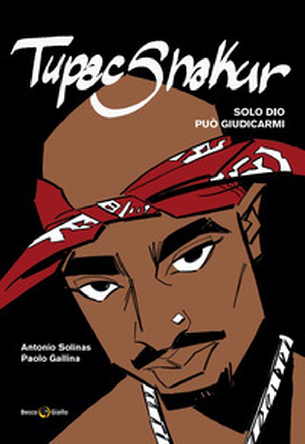 Tupac Shakur. Solo Dio può giudicarmi - Librerie.coop