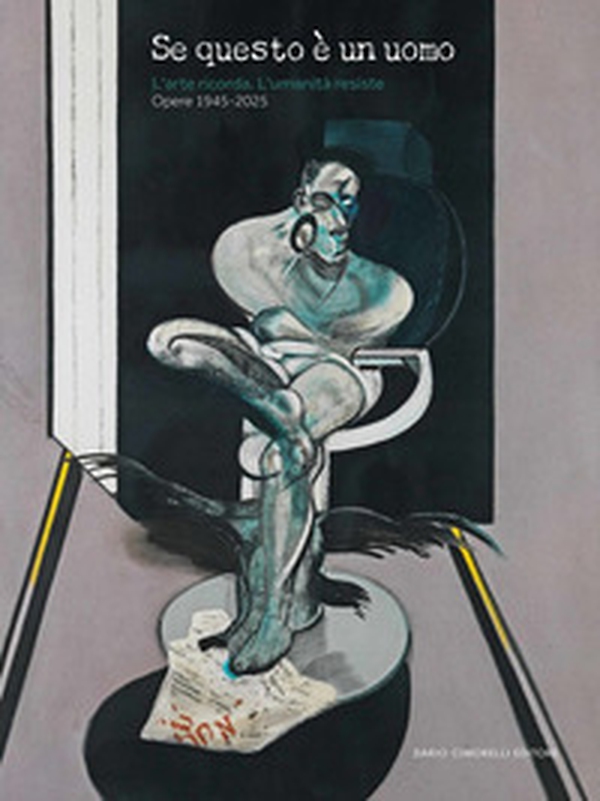 Se questo è un uomo. L'arte ricorda. L'umanità resiste. Opere 1945-2025 - Librerie.coop Se questo è un uomo. L'arte ricorda. L'umanità resiste. Opere 1945-2025 - Librerie.coop