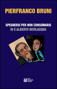 Spegnersi e non consumarsi. Io e Alberto Bevilacqua - Librerie.coop Spegnersi e non consumarsi. Io e Alberto Bevilacqua - Librerie.coop