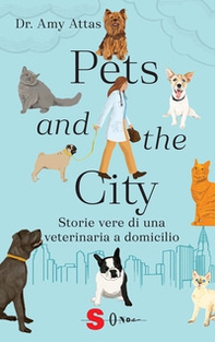 Pets and the city. Storie vere di una veterinaria a domicilio - Librerie.coop