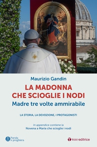 La Madonna che scioglie i nodi, Madre tre volte ammirabile. La storia, la devozione, i protagonisti - Librerie.coop