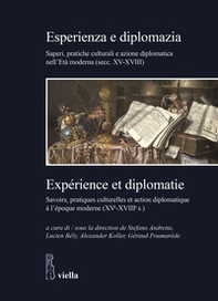 Esperienza e diplomazia. Saperi, pratiche culturali e azione diplomatica nell'Età moderna (secc. XV-XVIII)-Savoirs, pratiques culturelles et action diplomatique à l'époque moderne (XVe-XVIIIe s.) - Librerie.coop