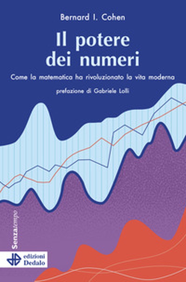 Il potere dei numeri. Come la matematica ha rivoluzionato la vita moderna - Librerie.coop Il potere dei numeri. Come la matematica ha rivoluzionato la vita moderna - Librerie.coop